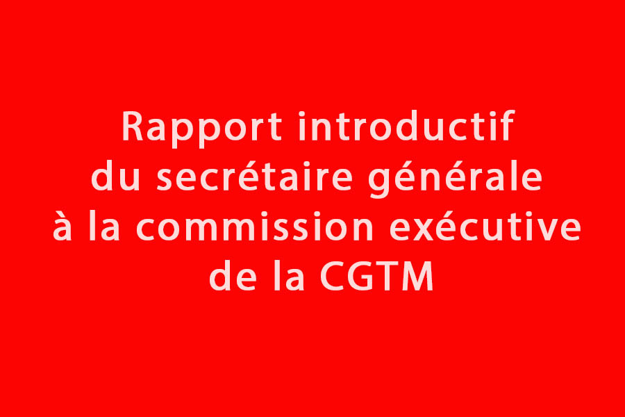Rapport introductif du secrétaire générale de la CGTM